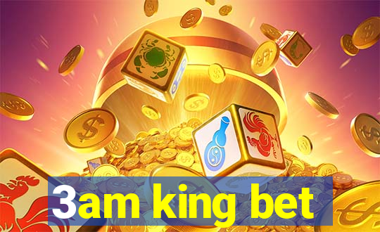 3am king bet